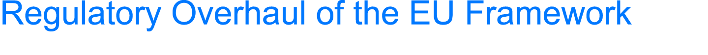 Regulatory Overhaul of the EU Framework 