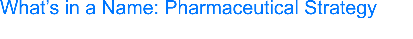 What’s in a Name: Pharmaceutical Strategy