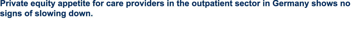 Private equity appetite for care providers in the outpatient sector in Germany shows no signs of slowing down.