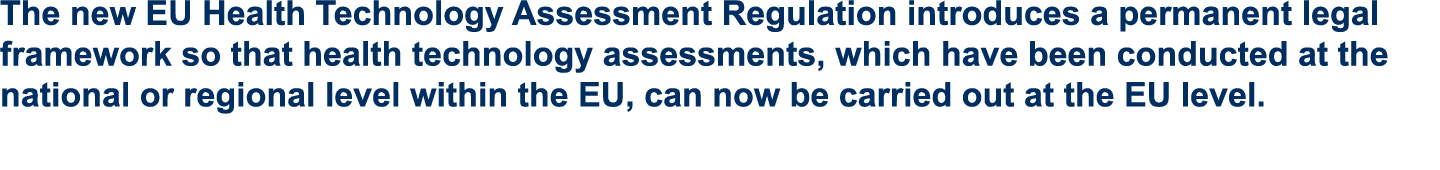 The new EU Health Technology Assessment Regulation introduces a permanent legal framework so that health technology a...