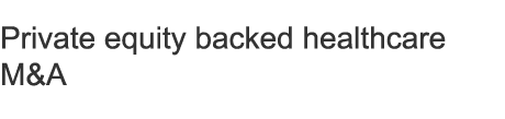 Private equity backed healthcare M&A