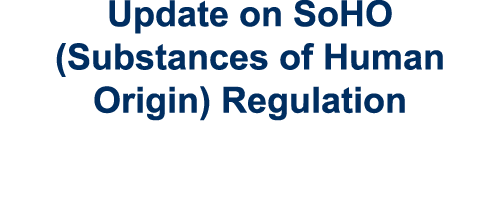 Update on SoHO (Substances of Human Origin) Regulation