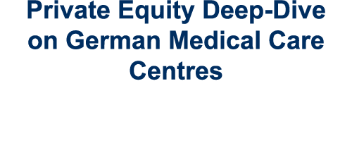 Private Equity Deep-Dive on German Medical Care Centres