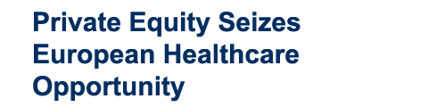 Private Equity Seizes European Healthcare Opportunity