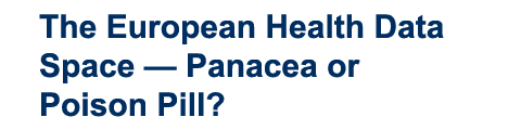 The European Health Data Space — Panacea or Poison Pill?