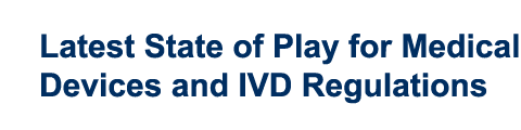 Latest State of Play for Medical Devices and IVD Regulations
