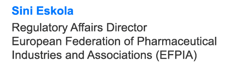 Sini Eskola Regulatory Affairs Director European Federation of Pharmaceutical Industries and Associations (EFPIA)