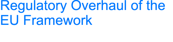 Regulatory Overhaul of the EU Framework