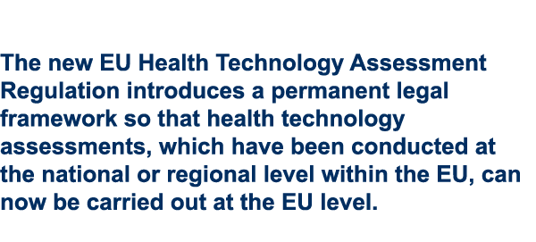 The new EU Health Technology Assessment Regulation introduces a permanent legal framework so that health technology a...