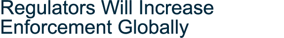 Regulators Will Increase Enforcement Globally