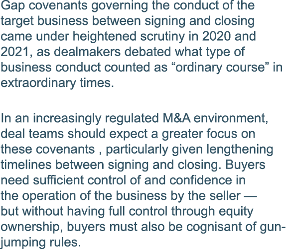 Gap covenants governing the conduct of the target business between signing and closing came under heightened scrutiny   