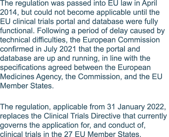 The regulation was passed into EU law in April 2014, but could not become applicable until the EU clinical trials por   
