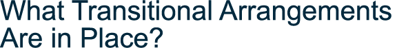What Transitional Arrangements Are in Place 