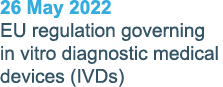26 May 2022 EU regulation governing in vitro diagnostic medical devices (IVDs)