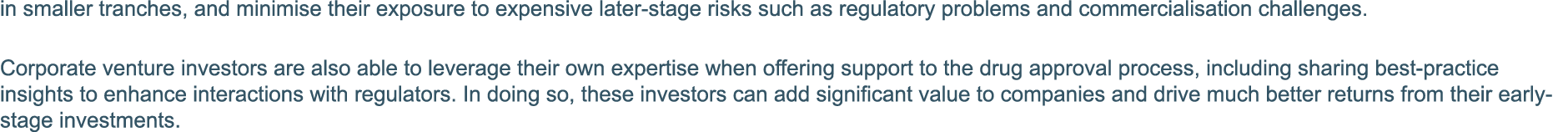 in smaller tranches, and minimise their exposure to expensive later-stage risks such as regulatory problems and comme   
