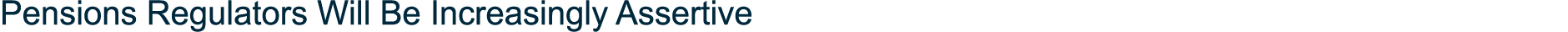 Pensions Regulators Will Be Increasingly Assertive