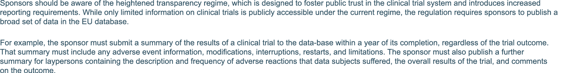 Sponsors should be aware of the heightened transparency regime, which is designed to foster public trust in the clini   