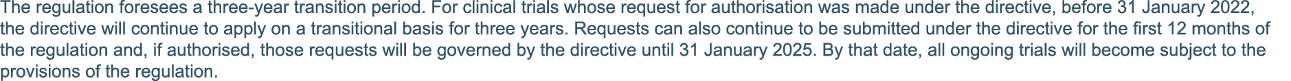 The regulation foresees a three-year transition period  For clinical trials whose request for authorisation was made    